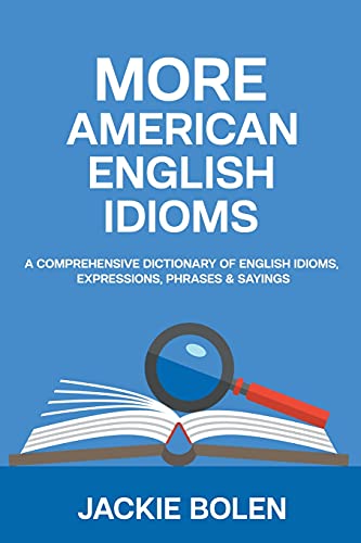 More American English Idioms: A Comprehensive Dictionary of English Idioms, Expressions, Phrases & Sayings von Jackie Bolen